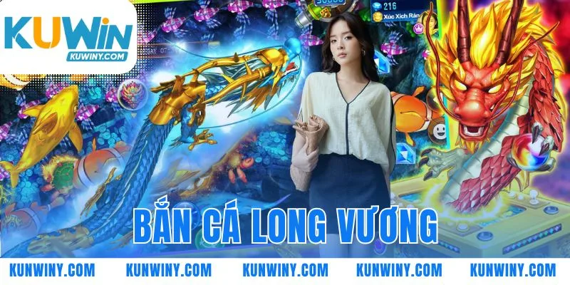 Bắn Cá Long Vương