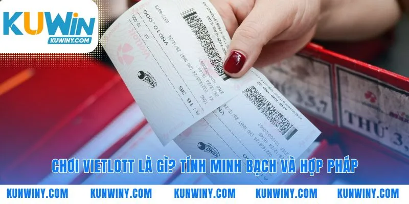 Vietlott là gì? Nền tảng pháp lý an toàn cho người chơi