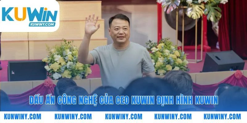 Khi công nghệ là lợi thế cạnh tranh của CEO KUWIN