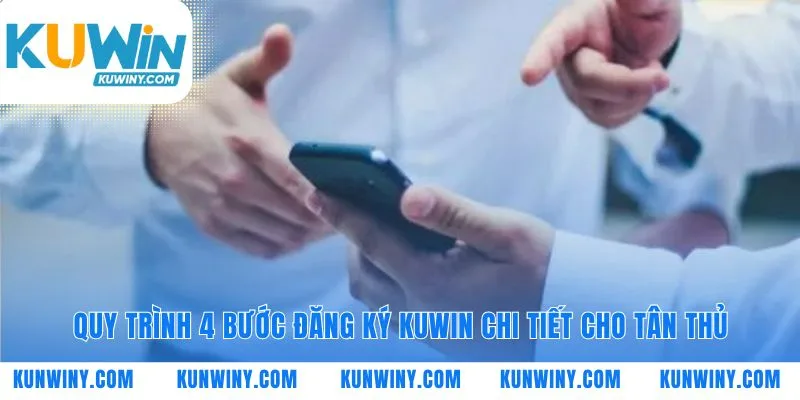 Quy trình đăng ký KUWIN bắt đầu hành trình mới