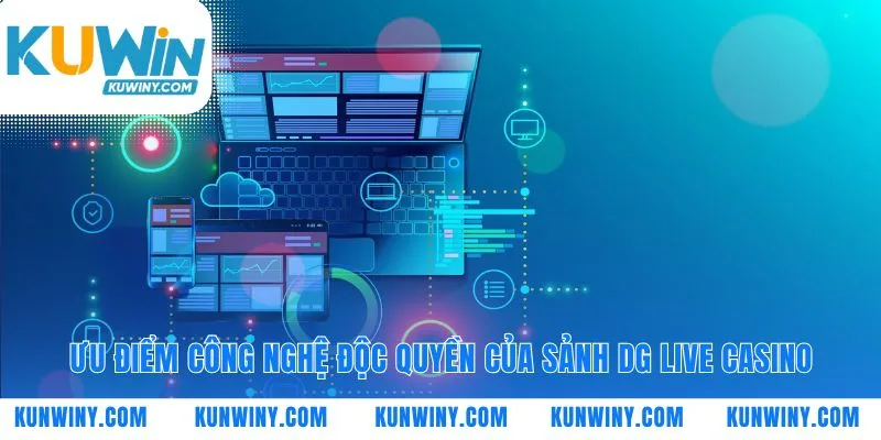 Công nghệ nền tảng của sảnh DG Live Casino